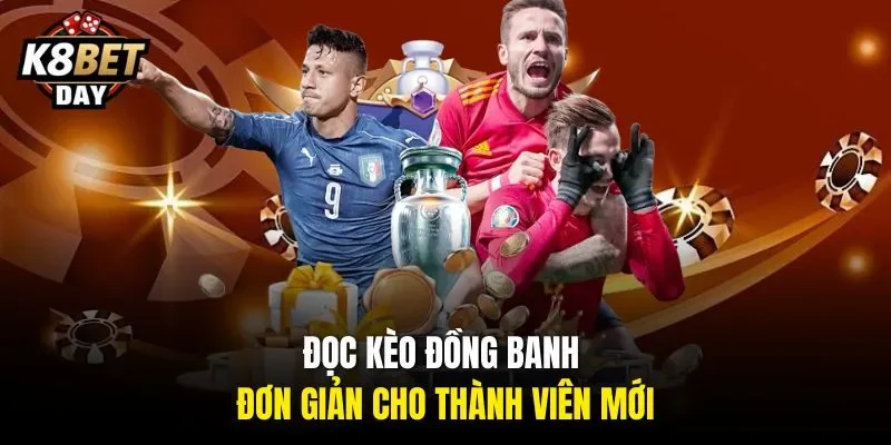 Đọc kèo đồng banh đơn giản cho thành viên mới