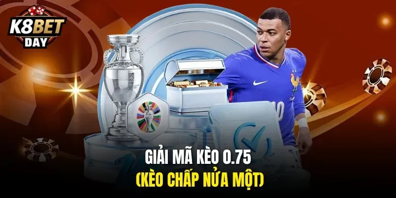 Giải mã kèo 0.75 (kèo chấp nửa một)