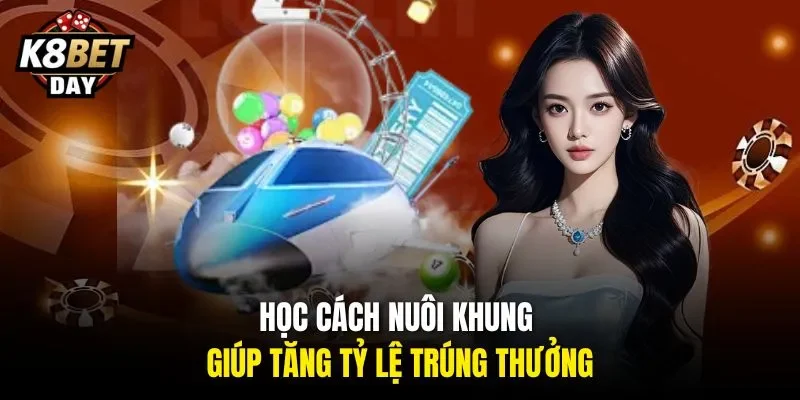 Học cách nuôi khung giúp tăng tỷ lệ trúng thưởng