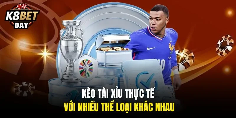 Kèo tài xỉu thực tế với nhiều thể loại khác nhau