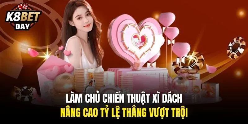 Làm chủ chiến thuật xì dách, nâng cao tỷ lệ thắng vượt trội.