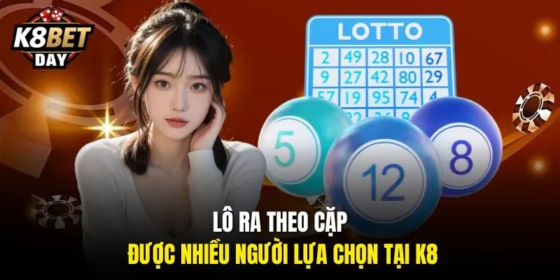 Lô ra theo cặp được nhiều người lựa chọn tại K8