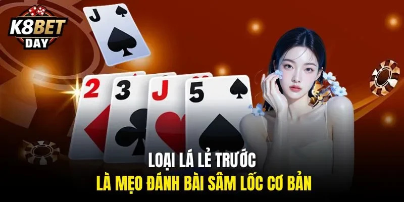 Loại lá lẻ trước là mẹo đánh bài Sâm Lốc cơ bản