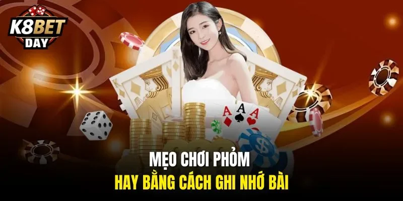 Mẹo chơi Phỏm hay bằng cách ghi nhớ bài