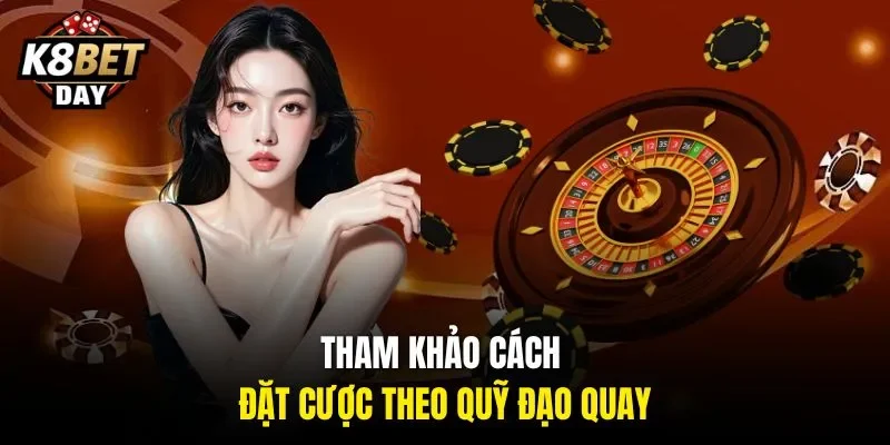 Tham khảo cách đặt cược theo quỹ đạo quay