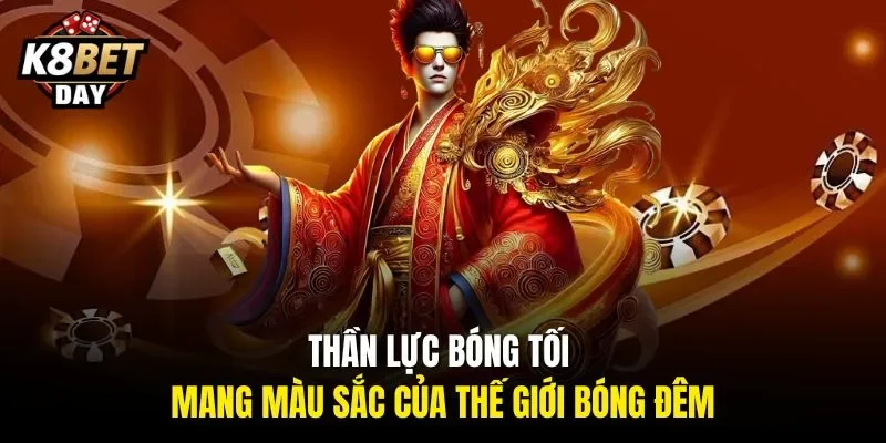 Thần Lực Bóng Tối mang màu sắc của thế giới bóng đêm
