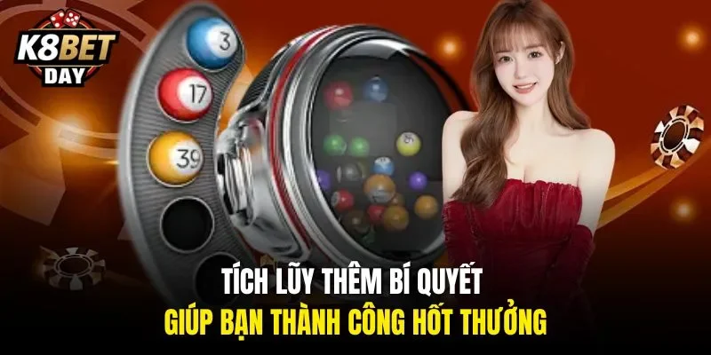 Tích lũy thêm bí quyết giúp bạn thành công hốt thưởng