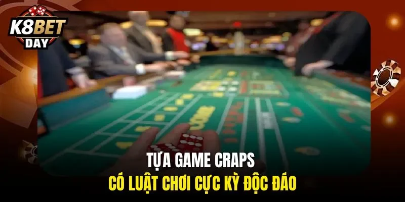 Tựa game Craps có luật chơi cực kỳ độc đáo